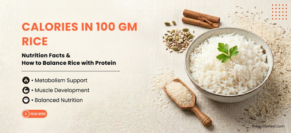 Calories in 100 gm Rice: Nutrition Facts & How to Balance Rice with Protein