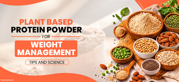 Plant-based Protein powder for Weight management: Tips and the real science behind it